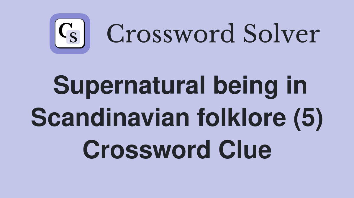 Supernatural being in Scandinavian folklore (5) Crossword Clue