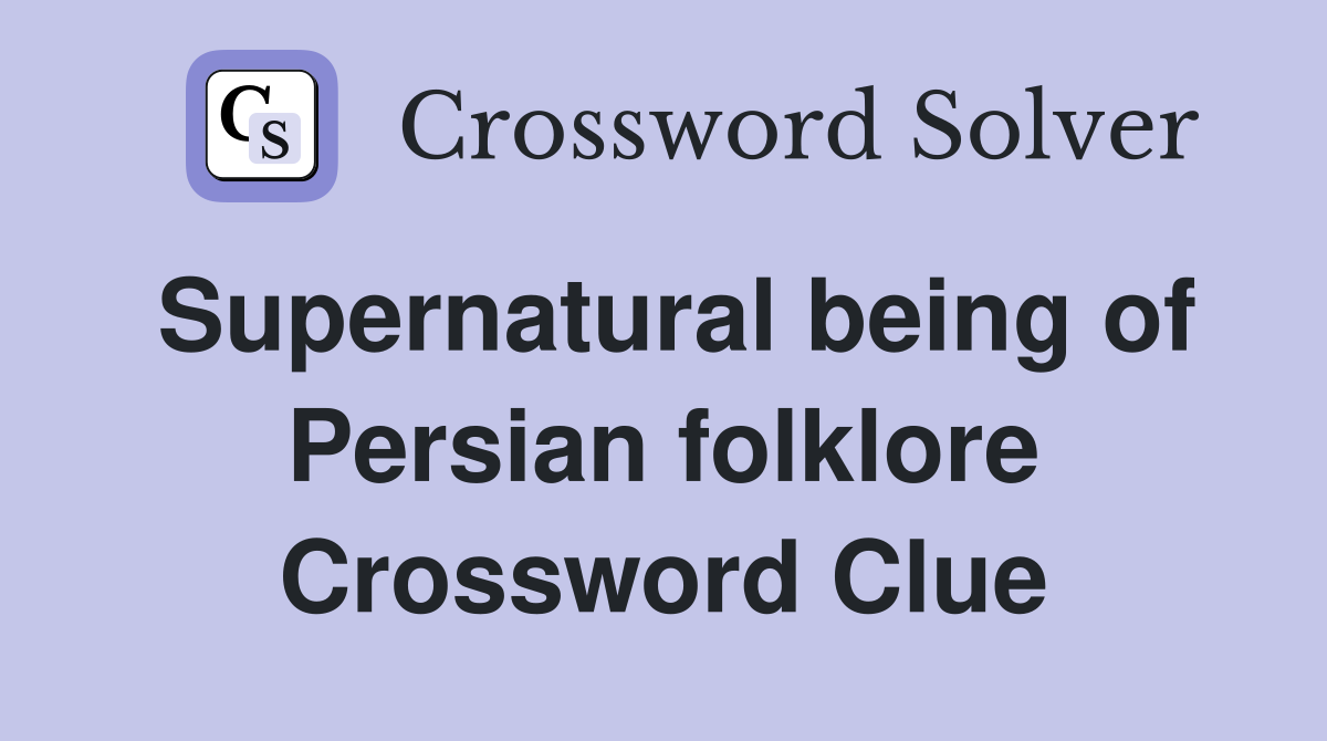 Supernatural being of Persian folklore Crossword Clue