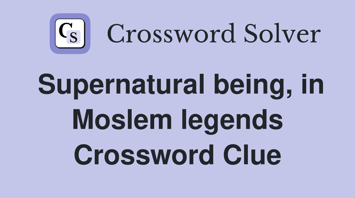 Supernatural being, in Moslem legends Crossword Clue