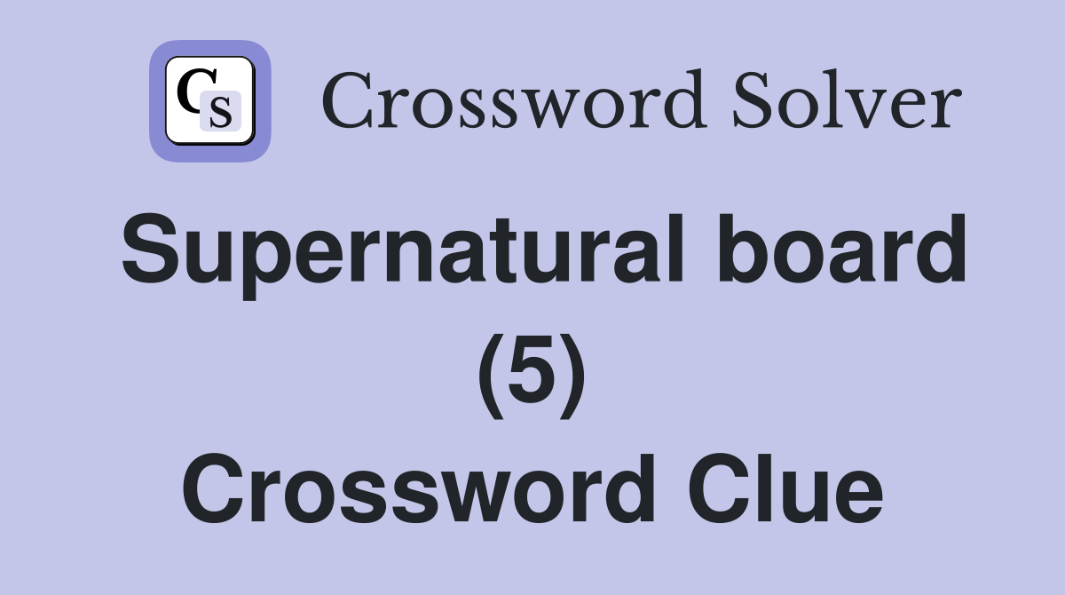 Supernatural board (5) Crossword Clue