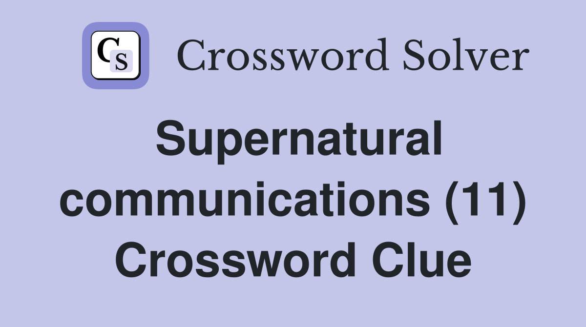 Supernatural communications (11) Crossword Clue