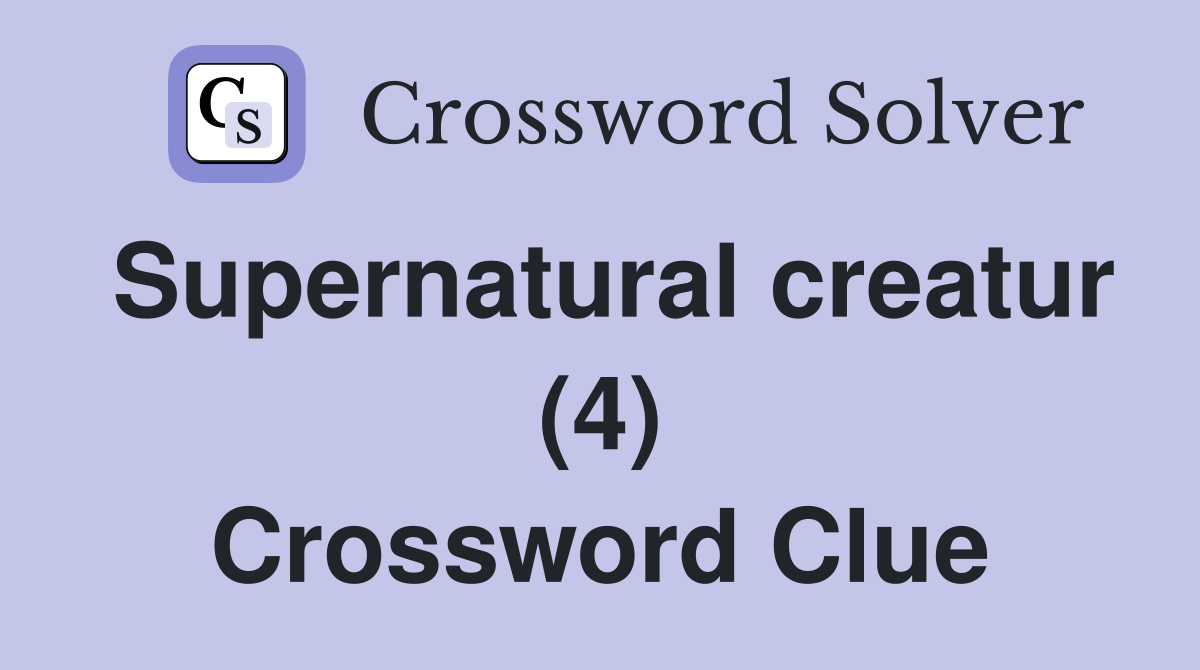 Supernatural creatur (4) Crossword Clue