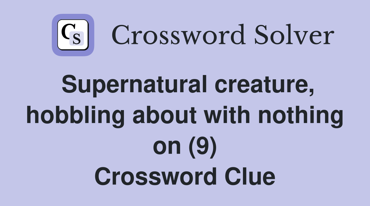 Supernatural creature, hobbling about with nothing on (9) Crossword Clue