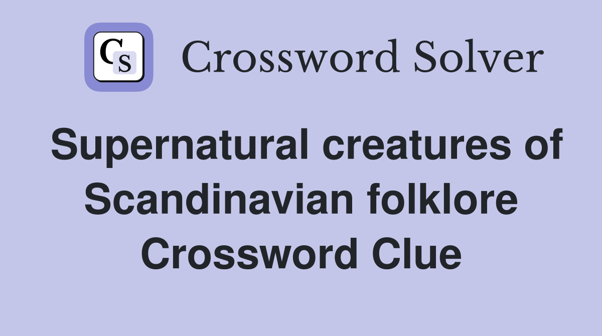 Supernatural creatures of Scandinavian folklore Crossword Clue