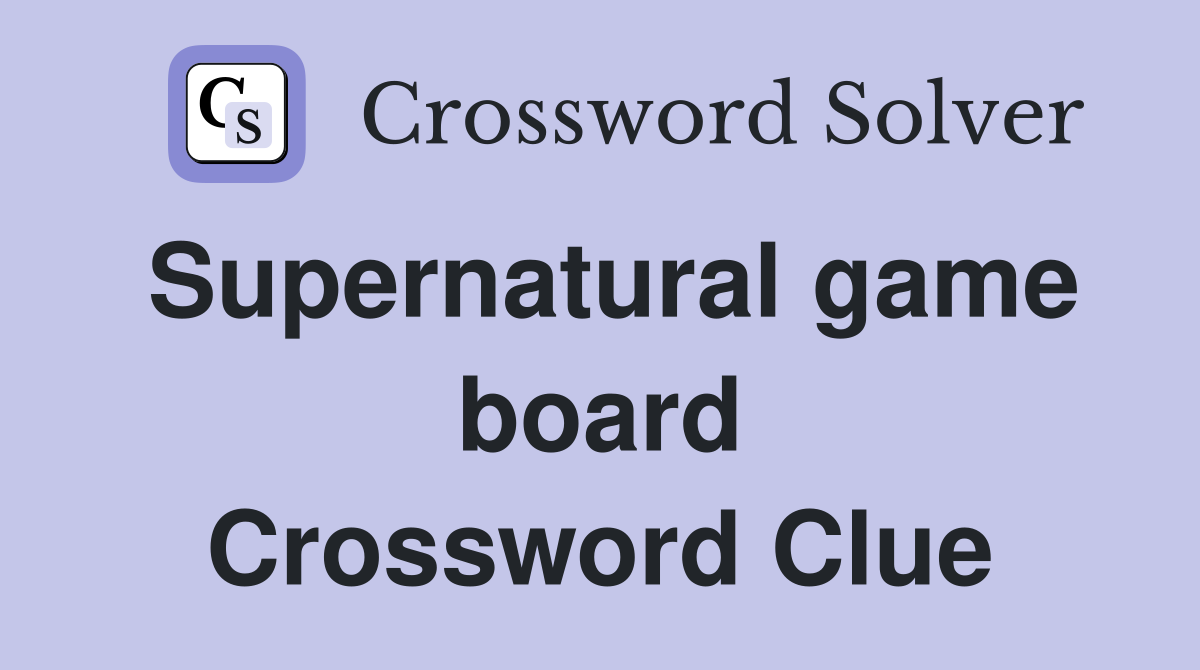 Supernatural game board Crossword Clue