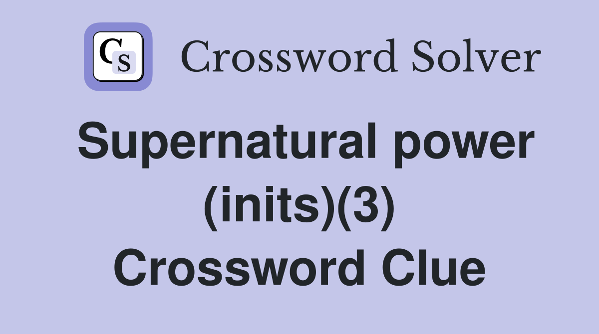 Supernatural power (inits)(3) Crossword Clue