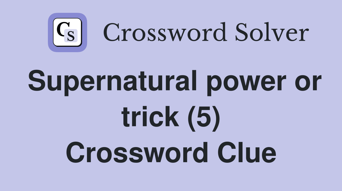 Supernatural power or trick (5) Crossword Clue