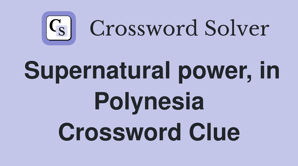 Supernatural power, in Polynesia Crossword Clue