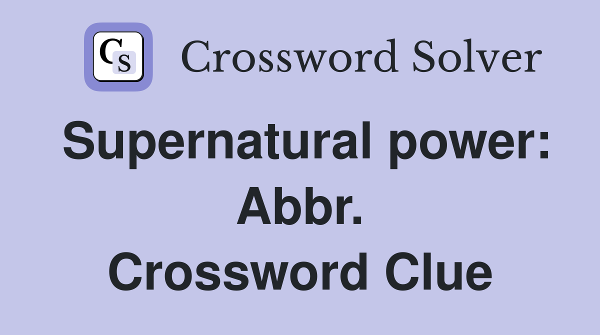 Supernatural power: Abbr. Crossword Clue