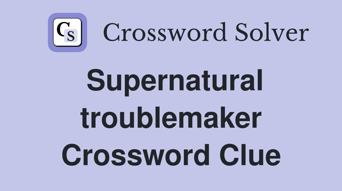 Supernatural troublemaker Crossword Clue
