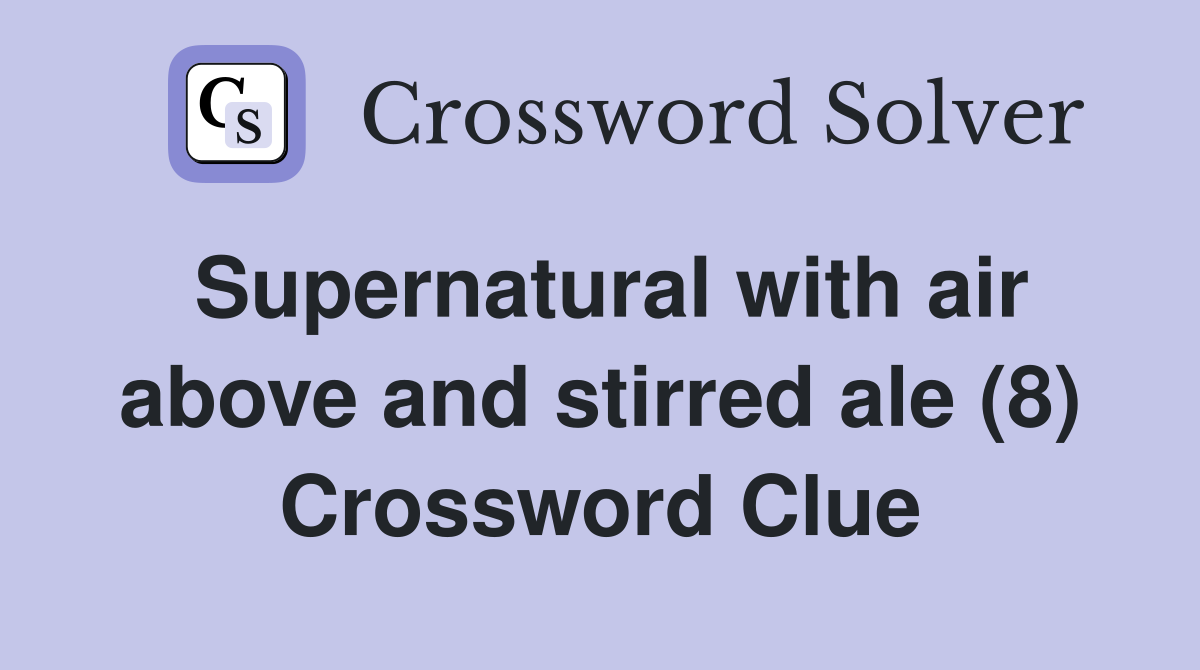 Supernatural with air above and stirred ale (8) Crossword Clue