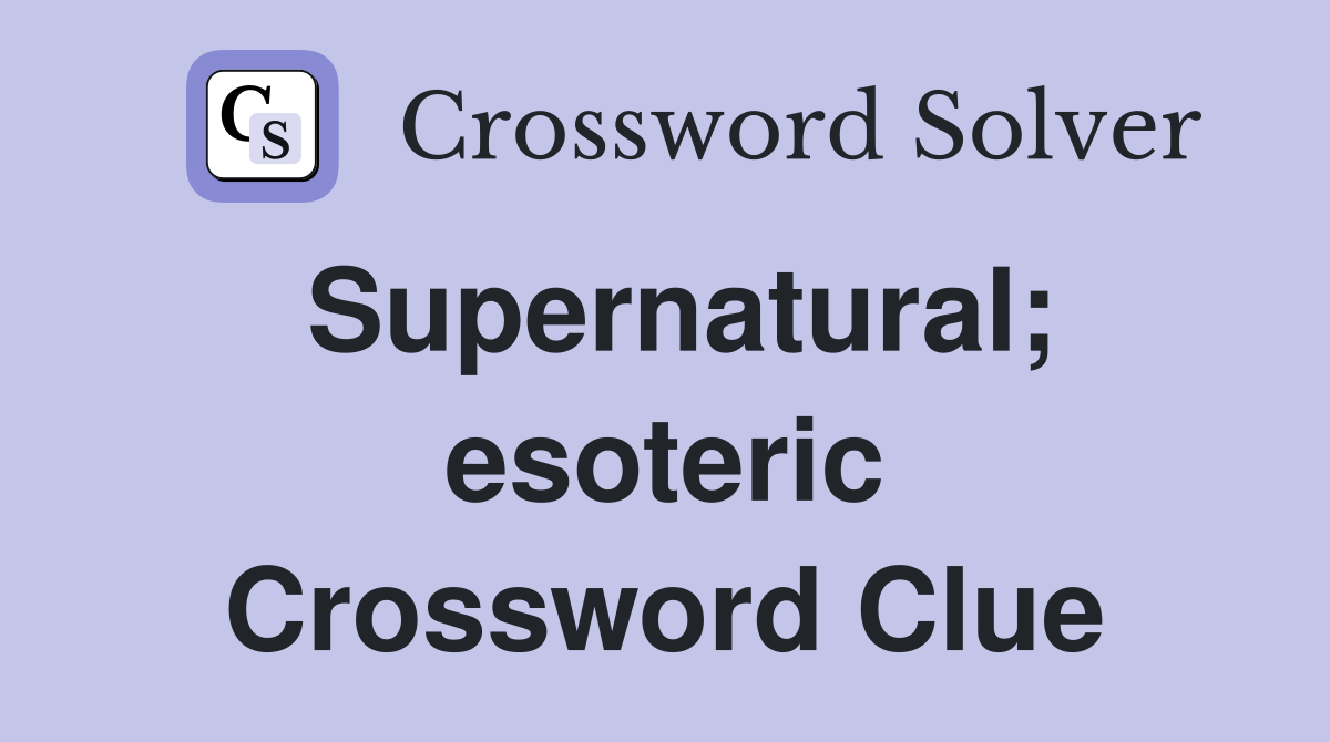Supernatural; esoteric Crossword Clue