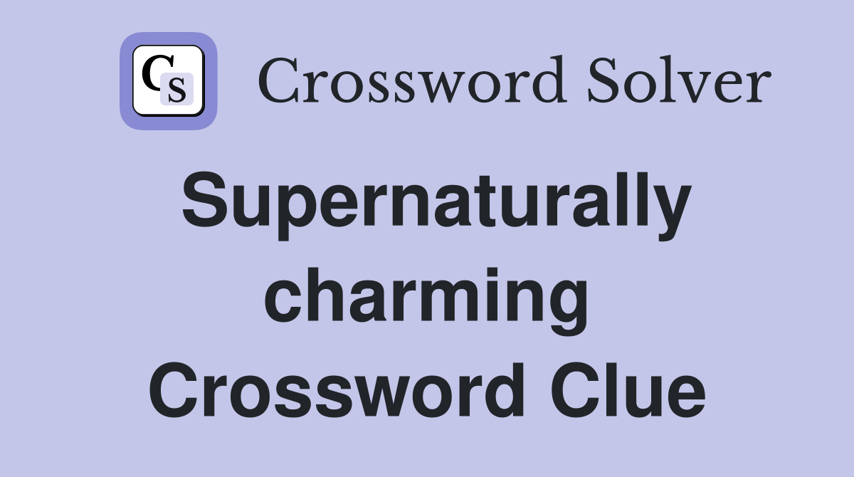 Supernaturally charming Crossword Clue