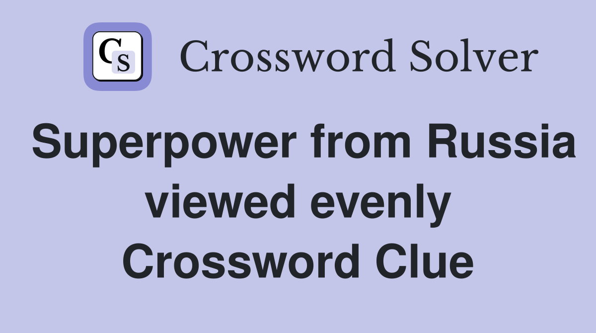 Superpower from Russia viewed evenly Crossword Clue