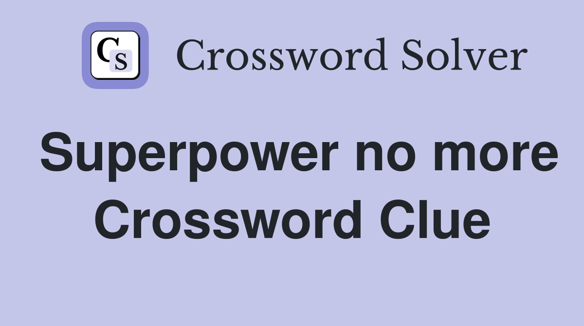 Superpower no more Crossword Clue