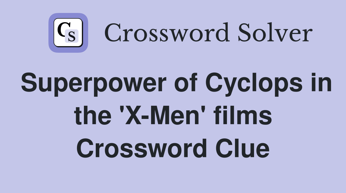Superpower of Cyclops in the 'X-Men' films Crossword Clue