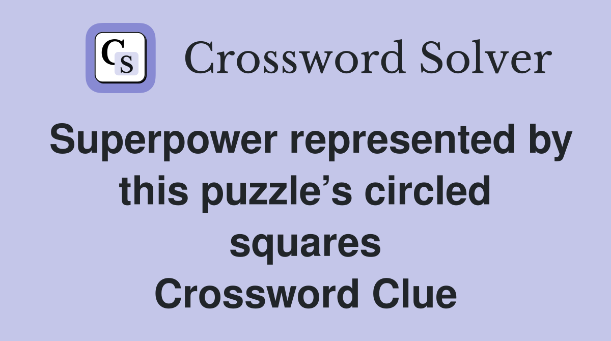 Superpower represented by this puzzle’s circled squares Crossword Clue
