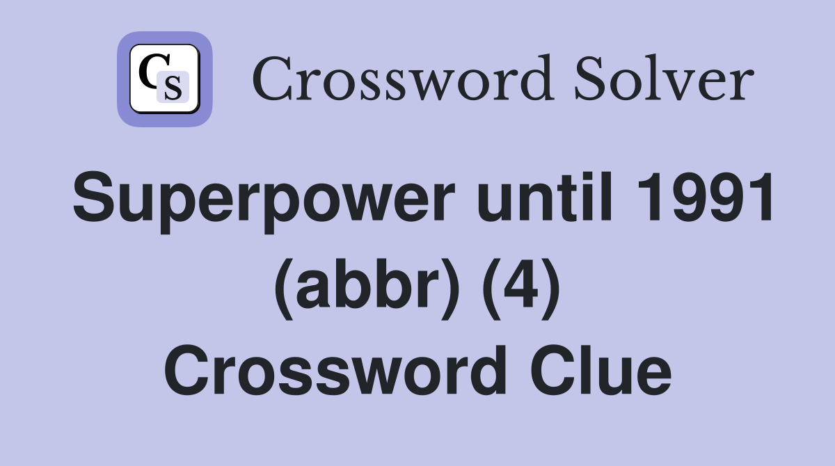 Superpower until 1991 (abbr) (4) Crossword Clue
