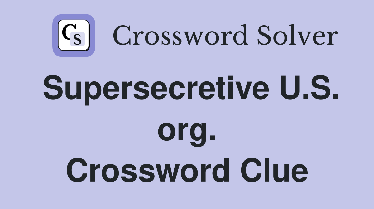 Supersecretive U.S. org. Crossword Clue
