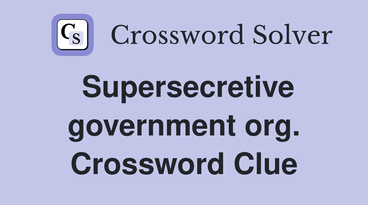 Supersecretive government org. Crossword Clue
