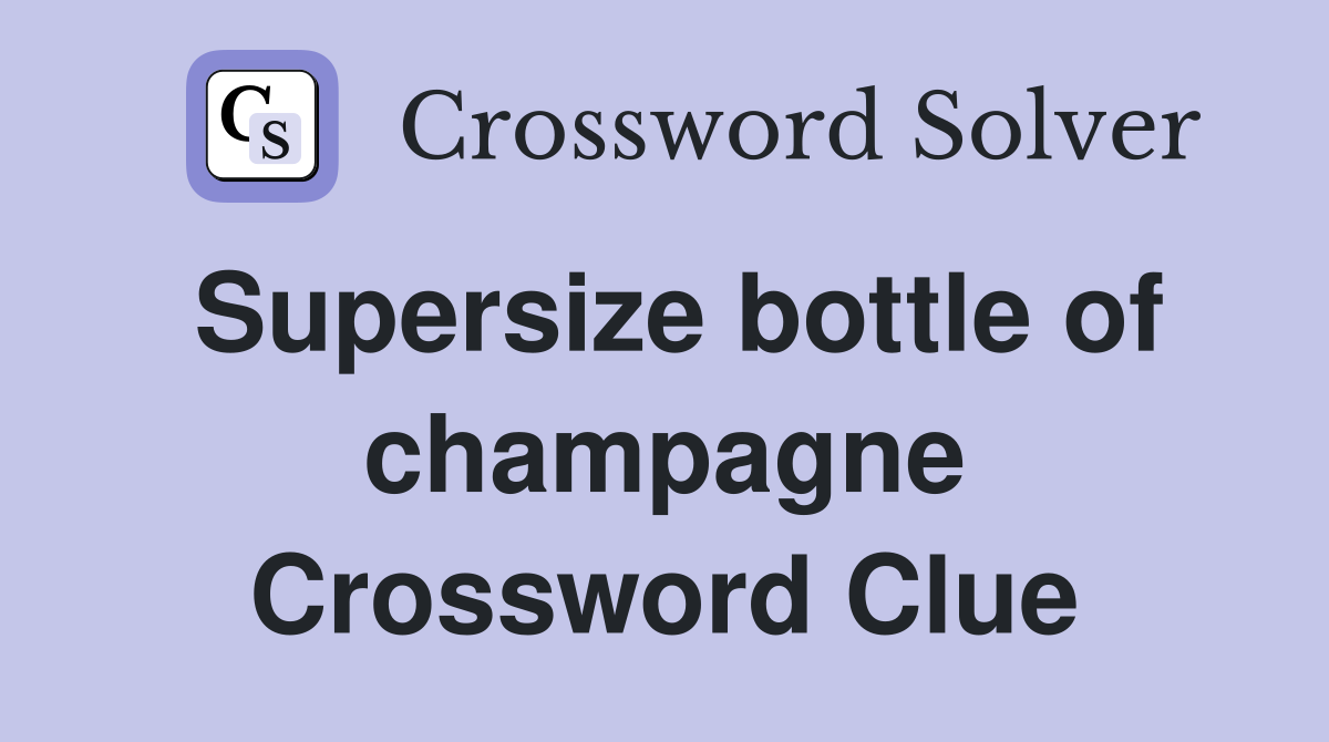 Supersize bottle of champagne Crossword Clue
