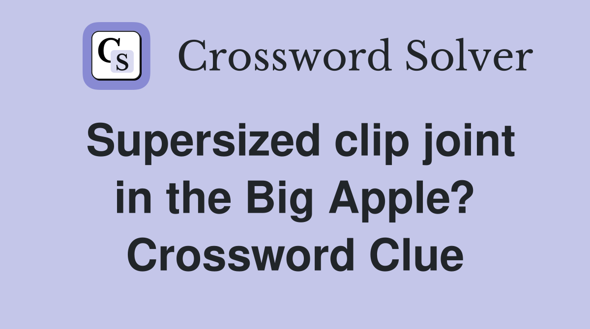 Supersized clip joint in the Big Apple? Crossword Clue