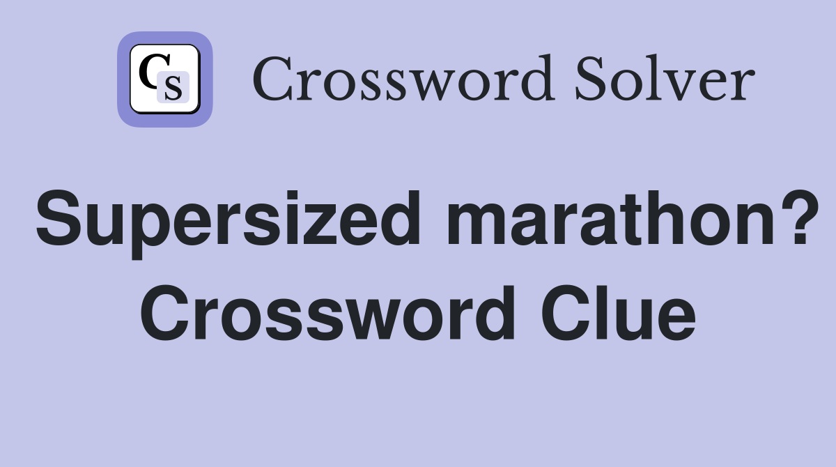 Supersized marathon? Crossword Clue