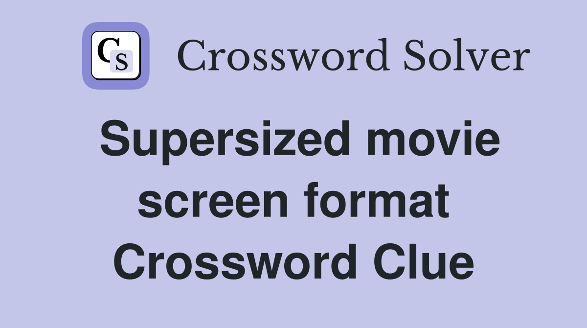 Supersized movie screen format Crossword Clue