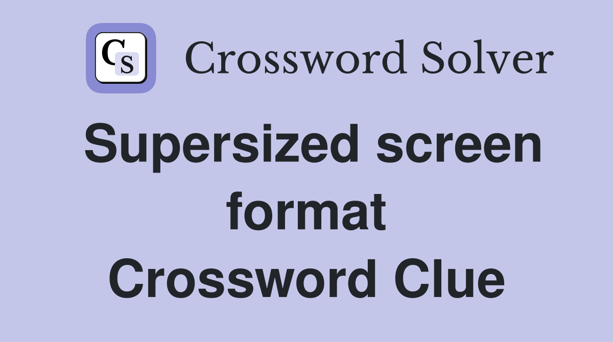 Supersized screen format Crossword Clue