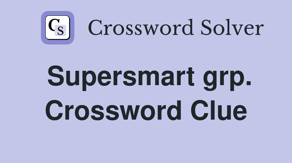Supersmart grp. Crossword Clue
