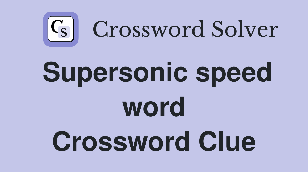 Supersonic speed word Crossword Clue