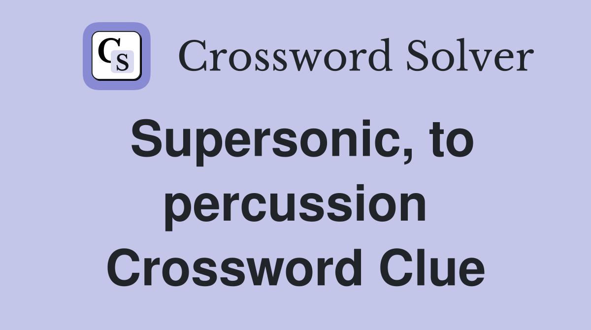 Supersonic, to percussion Crossword Clue