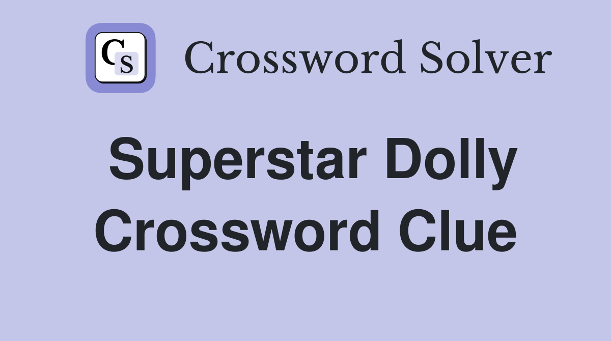 Superstar Dolly Crossword Clue
