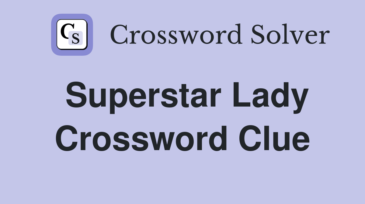 Superstar Lady Crossword Clue