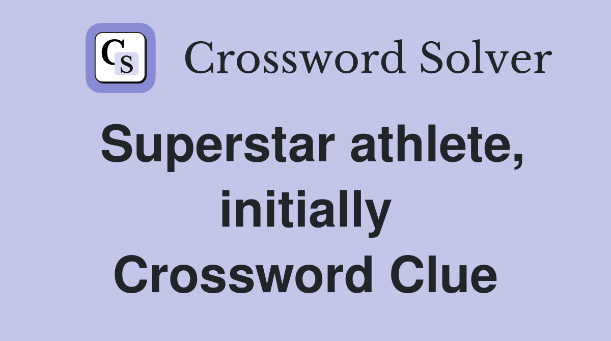 Superstar athlete, initially Crossword Clue