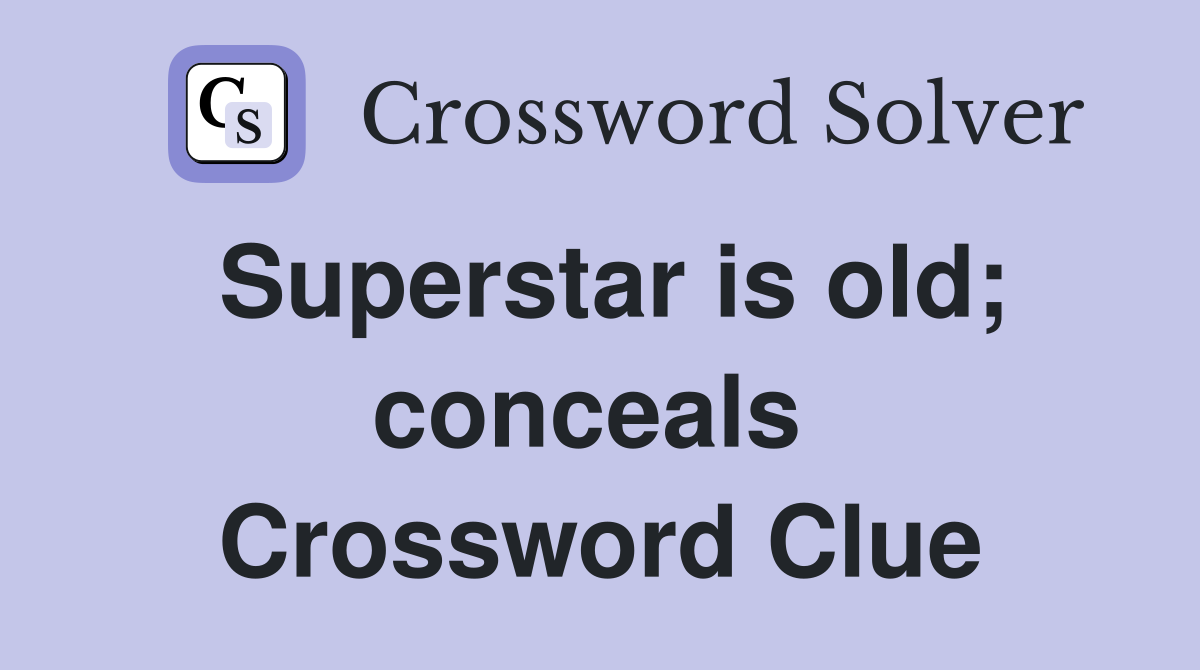 Superstar is old; conceals  Crossword Clue
