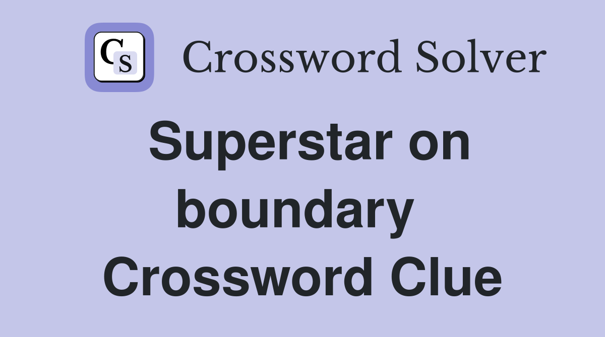 Superstar on boundary  Crossword Clue
