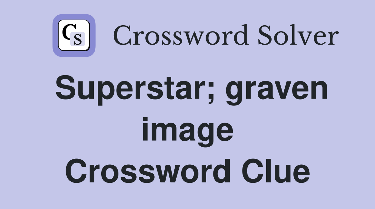 Superstar; graven image Crossword Clue