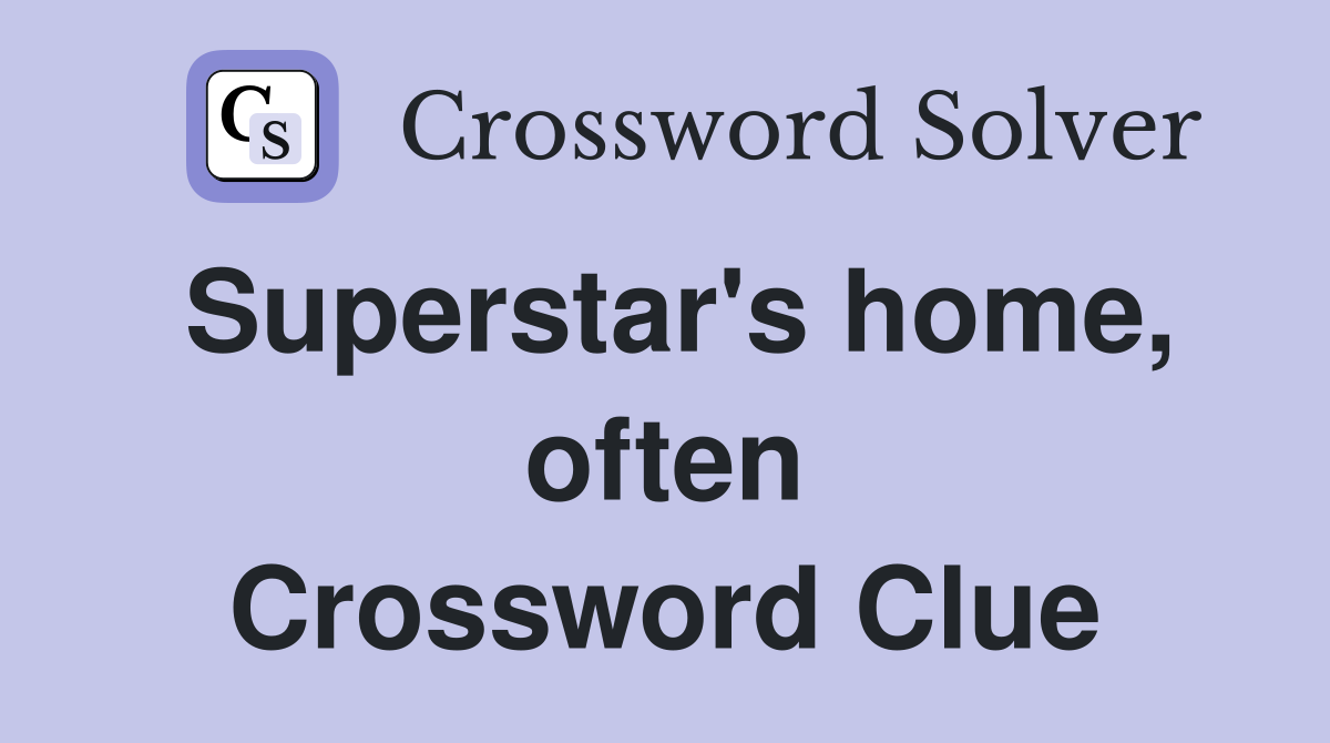 Superstar's home, often Crossword Clue