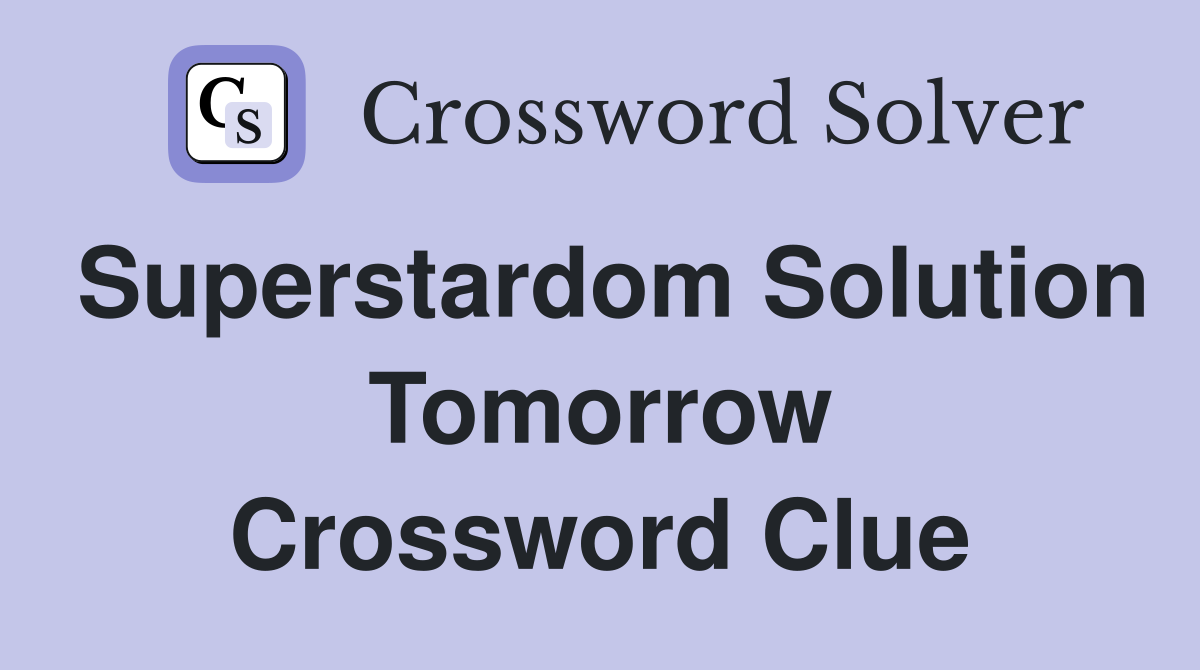 Superstardom Solution Tomorrow Crossword Clue