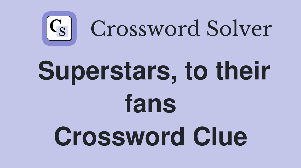 Superstars, to their fans Crossword Clue