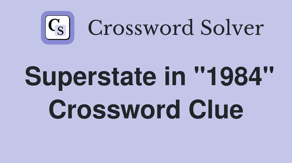 Superstate in "1984" Crossword Clue