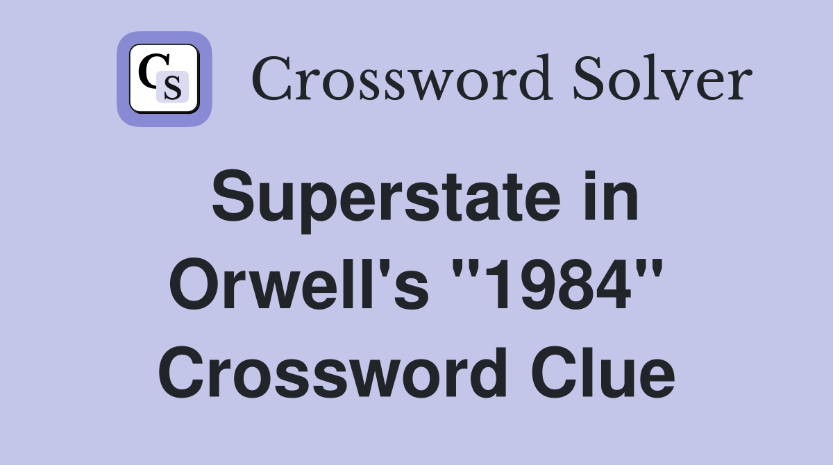 Superstate in Orwell's "1984" Crossword Clue