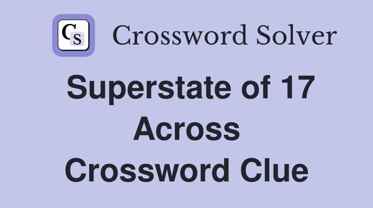 Superstate of 17 Across Crossword Clue