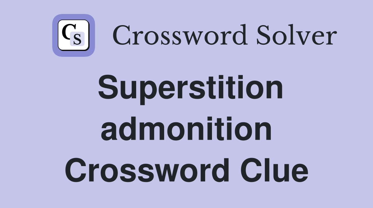 Superstition admonition Crossword Clue