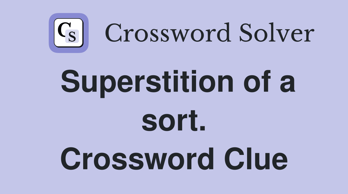 Superstition of a sort. Crossword Clue