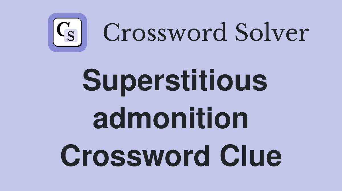 Superstitious admonition Crossword Clue