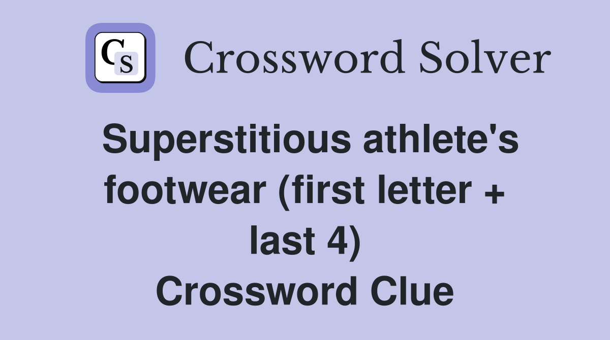 Superstitious athlete's footwear (first letter + last 4) Crossword Clue