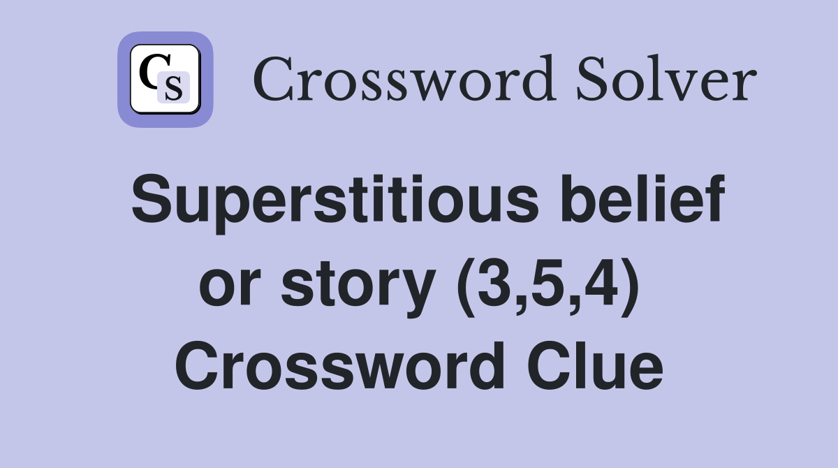 Superstitious belief or story (3,5,4) Crossword Clue