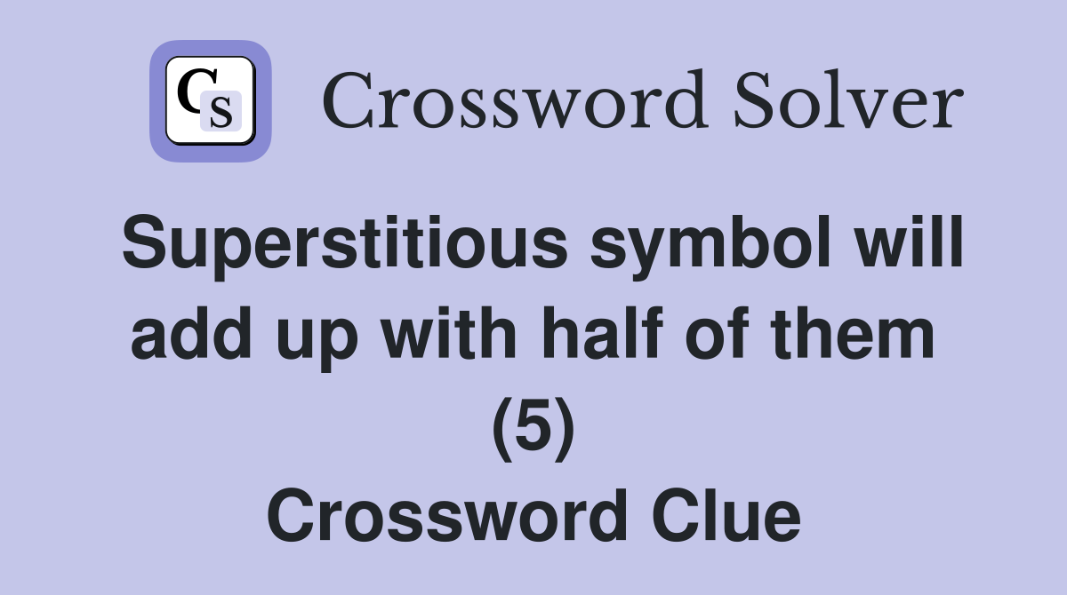 Superstitious symbol will add up with half of them (5) Crossword Clue